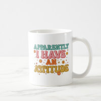 Apparently I Have an Attitude Retro Groovy
