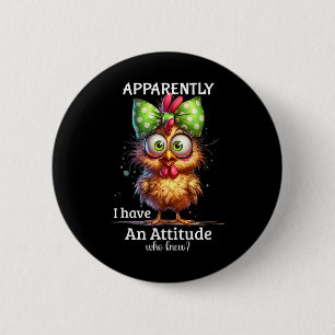 Apparently I Have An Attitude Who Knew Chicken Fun 6 Cm Round Badge