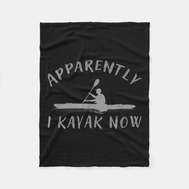 Apparently I Kayak Now Funny Kayaking Saying Kayak Fleece Blanket (Front)
