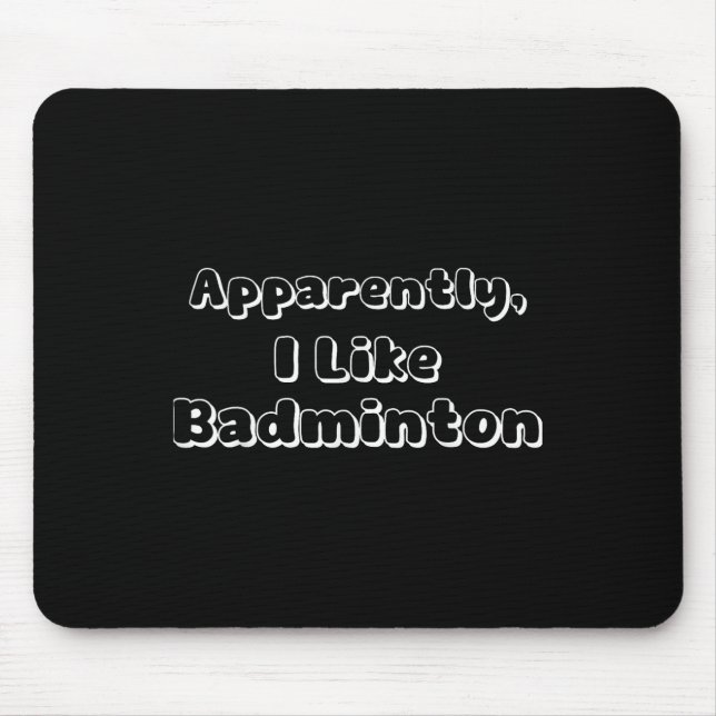 Apparently I Like Badminton  Mouse Pad (Front)