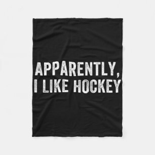 Apparently I Like Hockey, Funny Hockey Season Humo Fleece Blanket