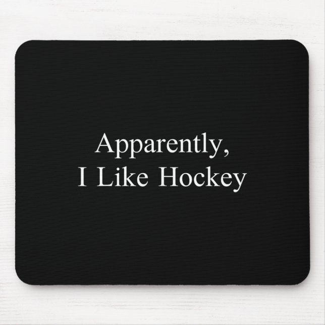 Apparently I Like Hockey Funny Meme Sarcastic Game Mouse Pad (Front)