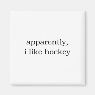 Apparently I Like Hockey Magnet