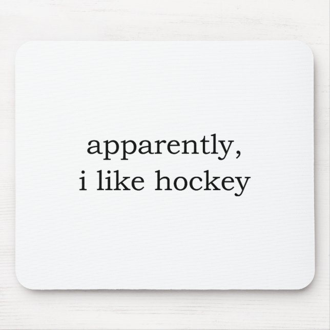 Apparently I Like Hockey  Mouse Pad (Front)