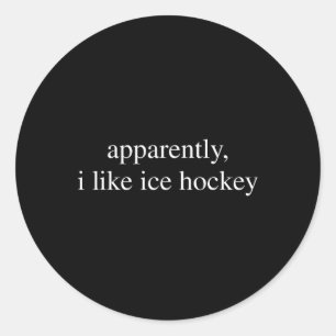 Apparently I Like Ice Hockey Lover Funny Classic Round Sticker