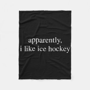 Apparently I Like Ice Hockey Lover Funny Fleece Blanket