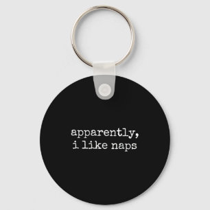 Apparently I Like Naps Funny Lazy Quote Key Ring