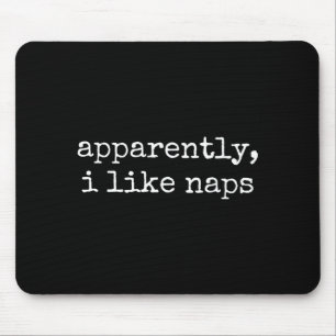 Apparently I Like Naps Funny Lazy Quote Mouse Pad