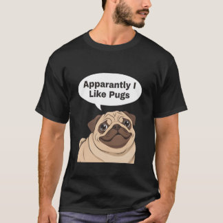 Apparently I Like Pugs Funny Pug Lover Dog Humour  T-Shirt