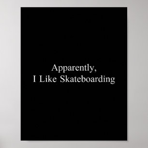 Apparently I Like Skateboarding Funny Sarcastic Ga Poster