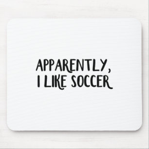 Apparently I Like Soccer _1 Mouse Pad