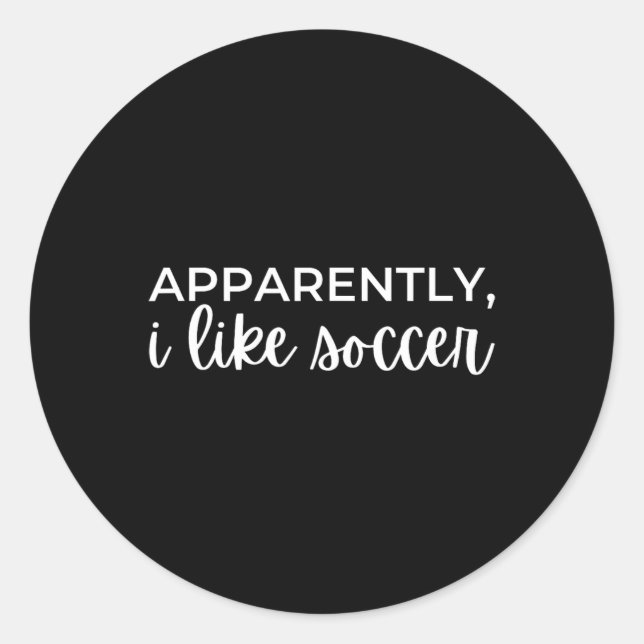 Apparently I Like Soccer _8  Classic Round Sticker (Front)