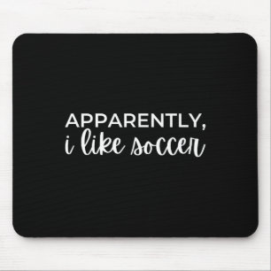 Apparently I Like Soccer _8 Mouse Pad