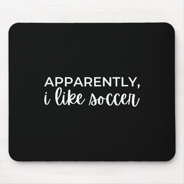 Apparently I Like Soccer _8  Mouse Pad (Front)