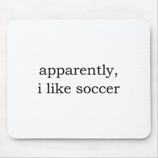 Apparently I Like Soccer _8  Mouse Pad