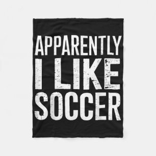 Apparently I Like Soccer Fleece Blanket