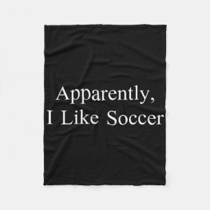 Apparently I Like Soccer Funny Meme Sarcastic Game Fleece Blanket