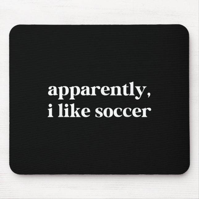 Apparently I Like Soccer Funny Sarcastic Football  Mouse Pad (Front)