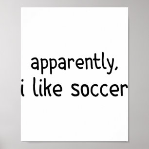 Apparently I Like Soccer Funny Soccer Game Day _1 Poster
