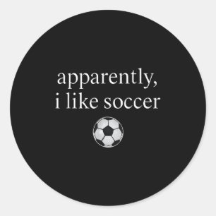 Apparently I Like Soccer Funny Soccer Season Game  Classic Round Sticker