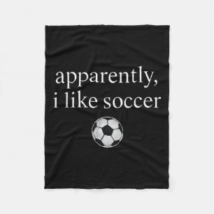 Apparently I Like Soccer Funny Soccer Season Game  Fleece Blanket