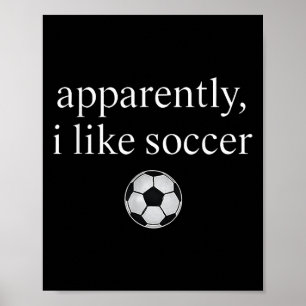 Apparently I Like Soccer Funny Soccer Season Game Poster