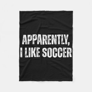 Apparently I Like Soccer Humor Words For Sports Fa Fleece Blanket