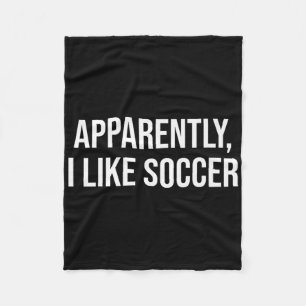 Apparently I Like Soccer Humour For Pionate Game L Fleece Blanket