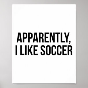 Apparently I Like Soccer Poster