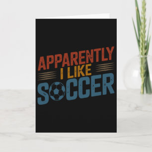Apparently I Like Soccer Season Funny Game Day Mom Card