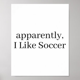 Apparently, I Like Soccer, Soccer Player, Soccer S Poster