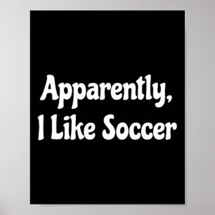 Apparently I Like Soccer, Soccer Season, Funny Gam Poster