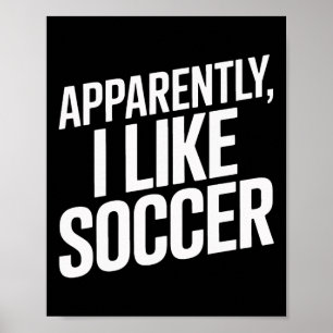 Apparently I Like Soccer Soccer Soccer Players Poster