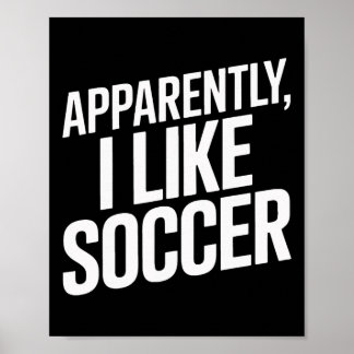 Apparently I Like Soccer Soccer Soccer Players Poster