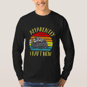 Apparently I Raft Now Rafting Water Boating Sunset T-Shirt