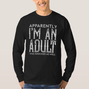 Apparently I'm An Adult I Was Shocked As Well Cool T-Shirt