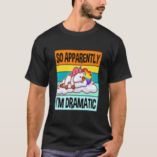 Apparently Im Dramatic Queen Drama Best Unicorn T-Shirt