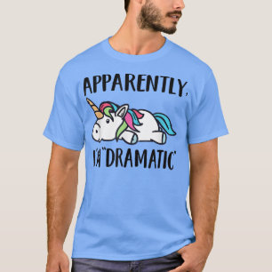 Apparently, I'm Dramatic Unicorn T-Shirt