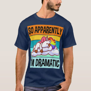 Apparently Im DramaticQueen Drama Best Unicorn  T-Shirt