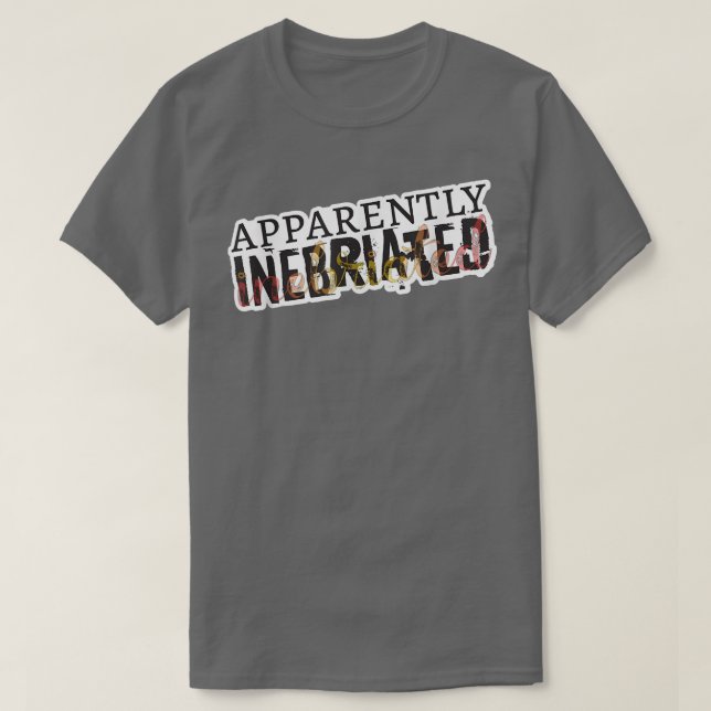 Apparently Inebriated, funny drunk  T-Shirt (Design Front)