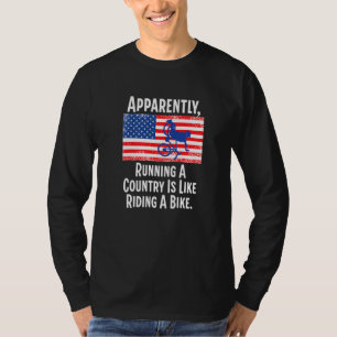 Apparently Running A Country Is Like Riding A Bike T-Shirt