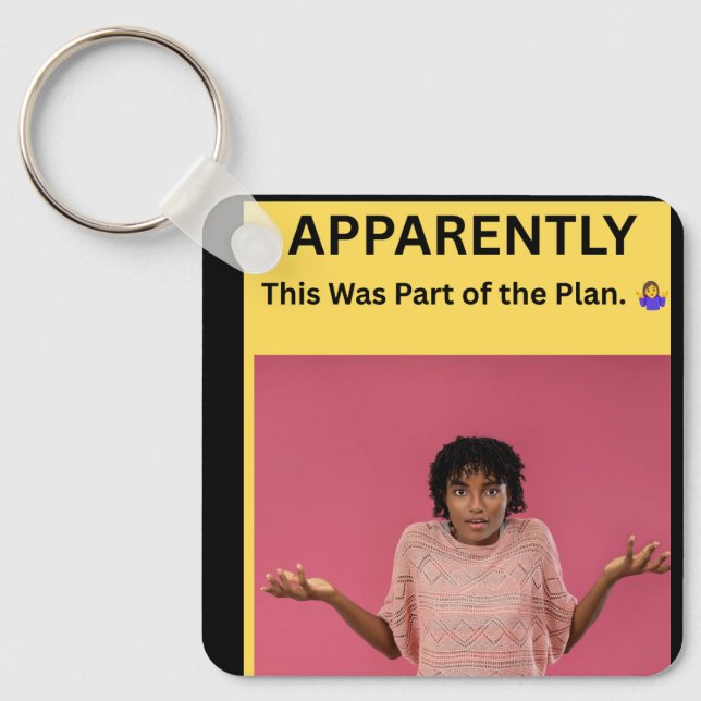 APPARENTLY This Was Part of the Plan. 🤷‍♀️ Key Ring (Front)