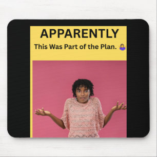 APPARENTLY This Was Part of the Plan. 🤷♀️ Mouse Pad