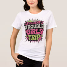 Apparently Trouble Girls Trip