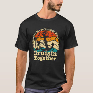 apparently we re trouble Cruising Cruiser Togethe T-Shirt