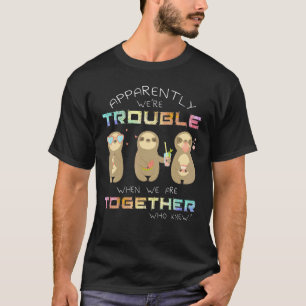 Apparently We're Trouble Sloth For Men Women T-Shirt