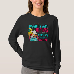 Apparently We're Trouble When We Are Cruising Funn T-Shirt