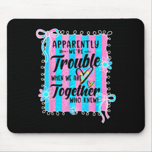 Apparently Were Trouble When We Are Together Coque Mouse Pad