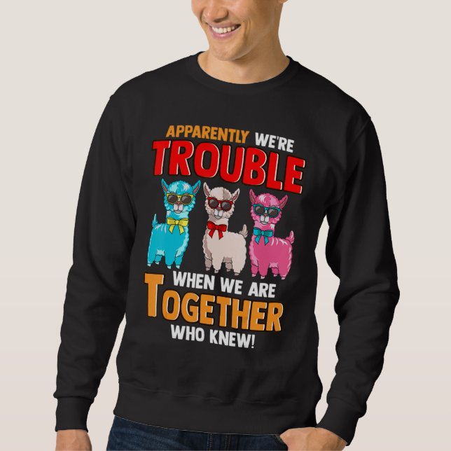 Apparently We're Trouble When We Are Together  Lla Sweatshirt (Front)