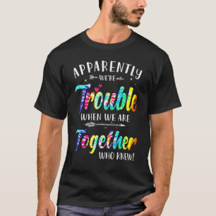 Apparently We're Trouble When We Are Together Tie T-Shirt
